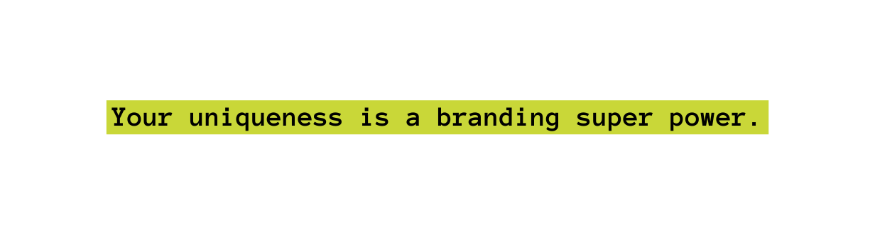 Your uniqueness is a branding super power